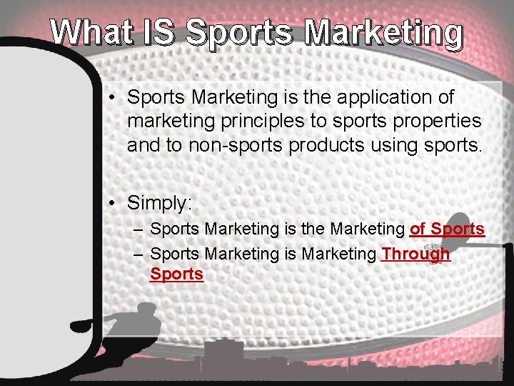 What IS Sports Marketing • Sports Marketing is the application of marketing principles to