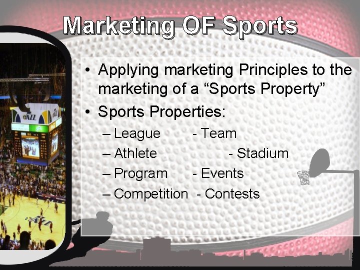 Marketing OF Sports • Applying marketing Principles to the marketing of a “Sports Property”