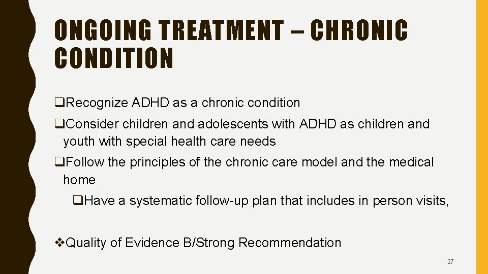 ONGOING TREATMENT – CHRONIC CONDITION q. Recognize ADHD as a chronic condition q. Consider