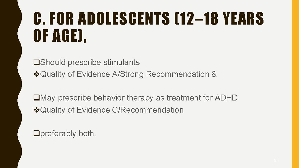 C. FOR ADOLESCENTS (12– 18 YEARS OF AGE), q. Should prescribe stimulants v. Quality