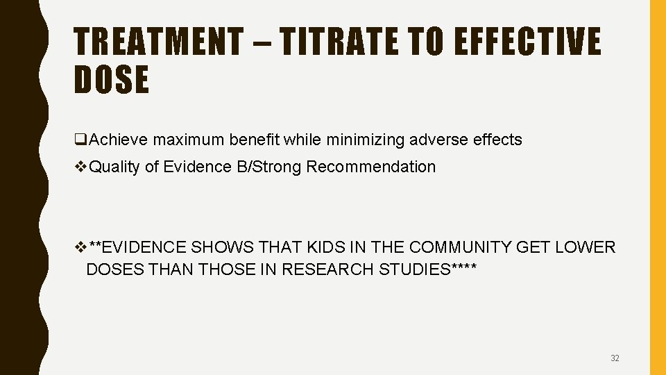 TREATMENT – TITRATE TO EFFECTIVE DOSE q. Achieve maximum benefit while minimizing adverse effects