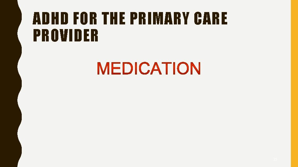 ADHD FOR THE PRIMARY CARE PROVIDER 33 
