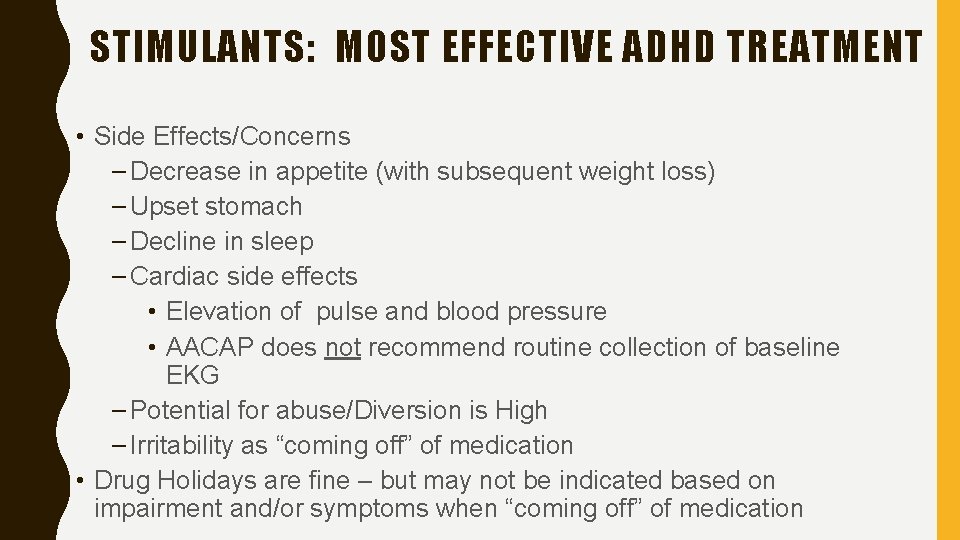STIMULANTS: MOST EFFECTIVE ADHD TREATMENT • Side Effects/Concerns – Decrease in appetite (with subsequent