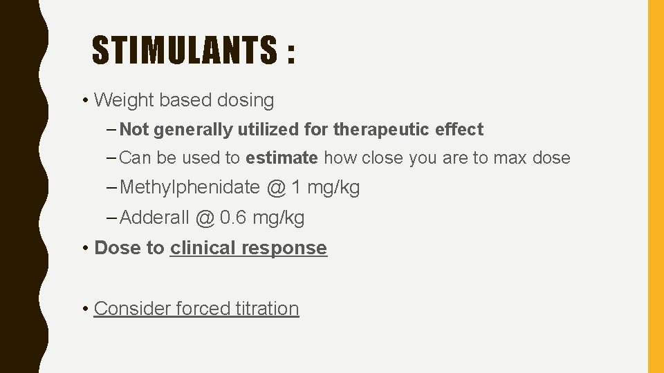 STIMULANTS : • Weight based dosing – Not generally utilized for therapeutic effect –