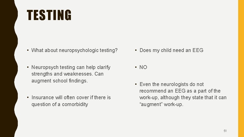 TESTING • What about neuropsychologic testing? • Does my child need an EEG •