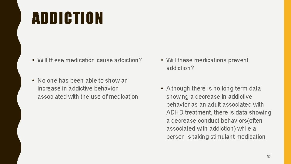 ADDICTION • Will these medication cause addiction? • No one has been able to