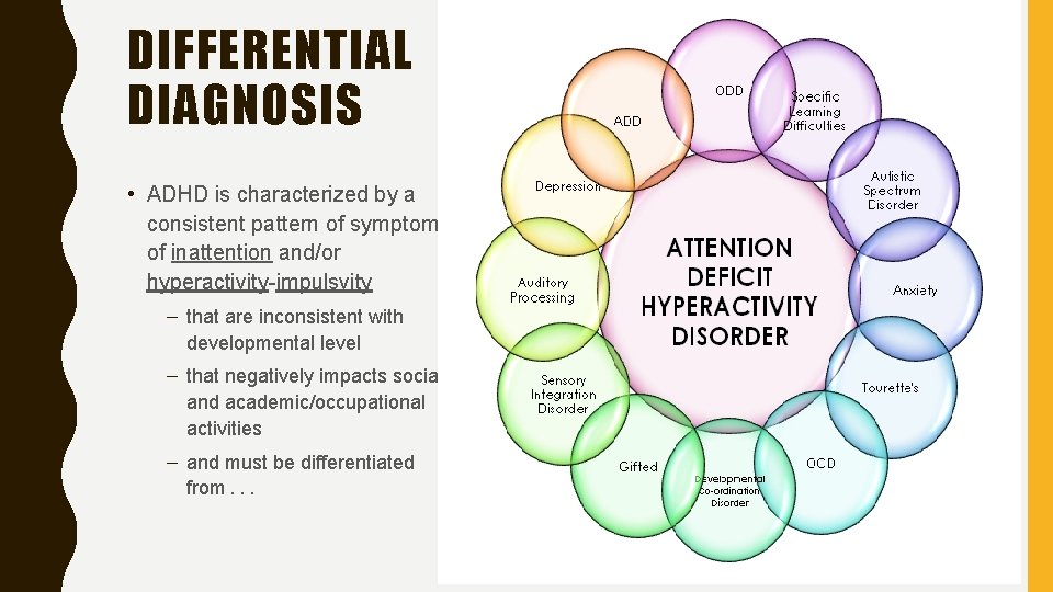 DIFFERENTIAL DIAGNOSIS • ADHD is characterized by a consistent pattern of symptoms of inattention