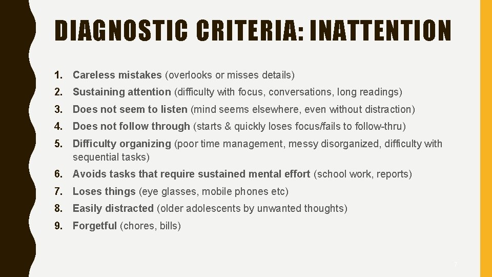 DIAGNOSTIC CRITERIA: INATTENTION 1. Careless mistakes (overlooks or misses details) 2. Sustaining attention (difficulty