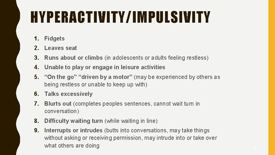 HYPERACTIVITY/IMPULSIVITY 1. Fidgets 2. Leaves seat 3. Runs about or climbs (in adolescents or