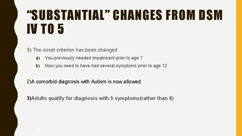 “SUBSTANTIAL” CHANGES FROM DSM IV TO 5 1) The onset criterion has been changed