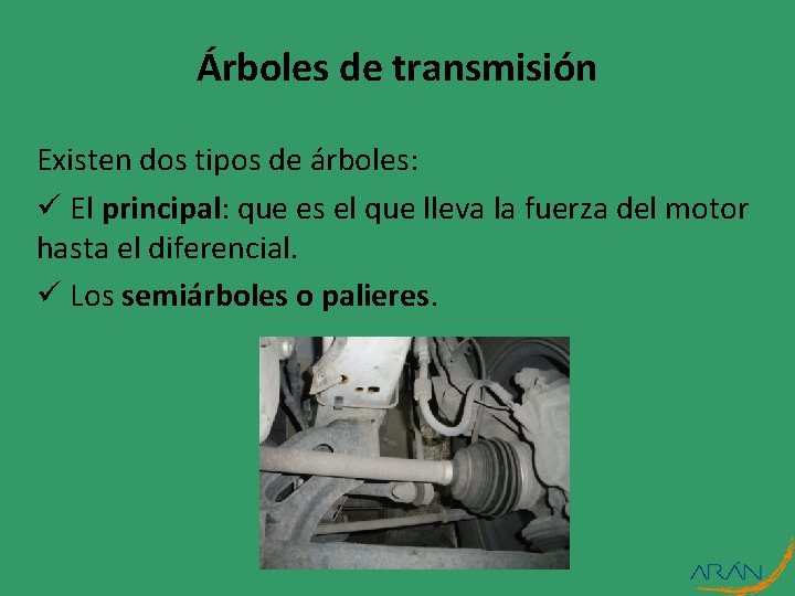 Árboles de transmisión Existen dos tipos de árboles: ü El principal: que es el