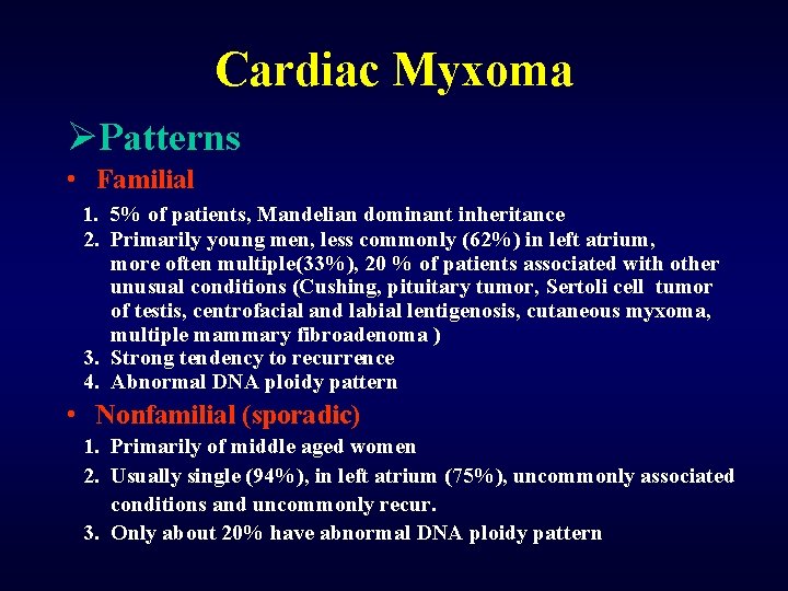 Cardiac Myxoma ØPatterns • Familial 1. 5% of patients, Mandelian dominant inheritance 2. Primarily