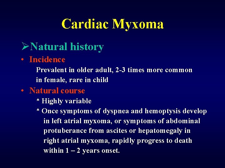 Cardiac Myxoma ØNatural history • Incidence Prevalent in older adult, 2 -3 times more