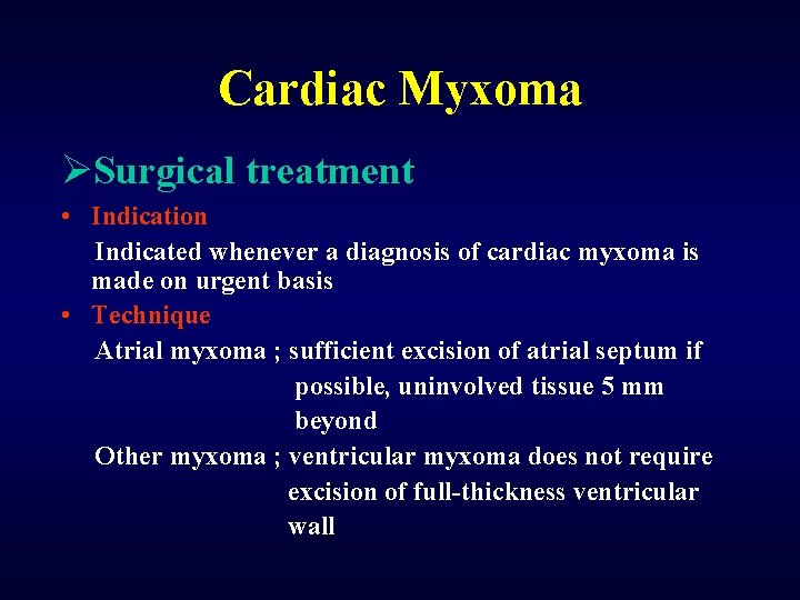 Cardiac Myxoma ØSurgical treatment • Indication Indicated whenever a diagnosis of cardiac myxoma is
