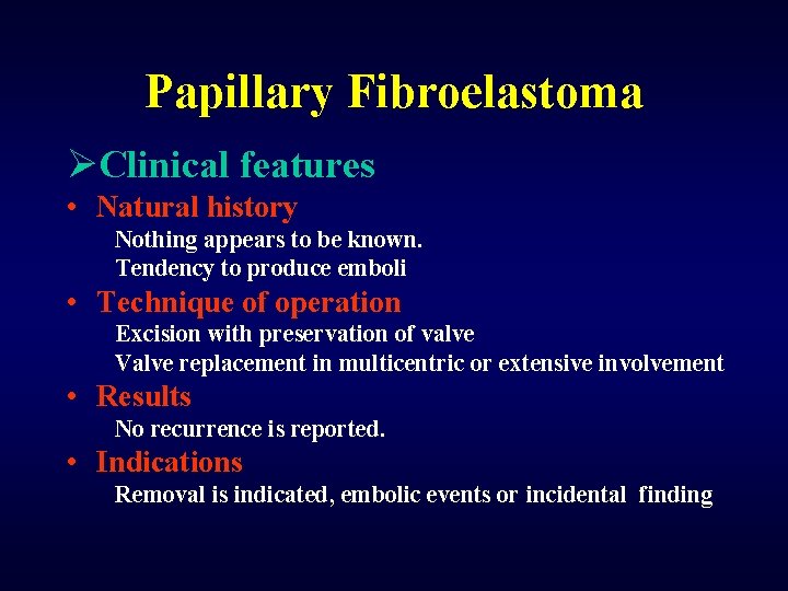 Papillary Fibroelastoma ØClinical features • Natural history Nothing appears to be known. Tendency to
