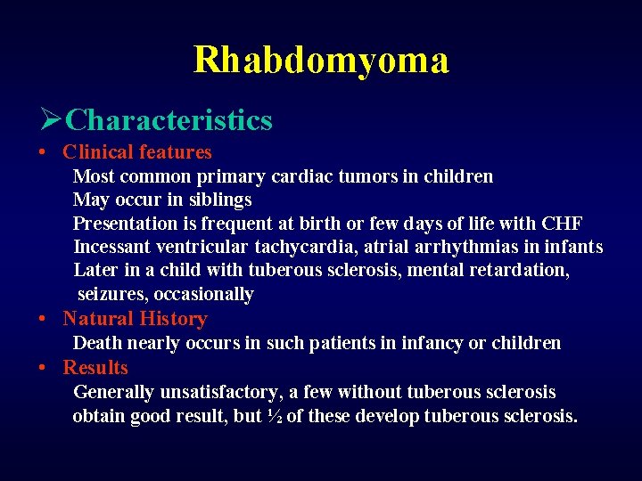 Rhabdomyoma ØCharacteristics • Clinical features Most common primary cardiac tumors in children May occur