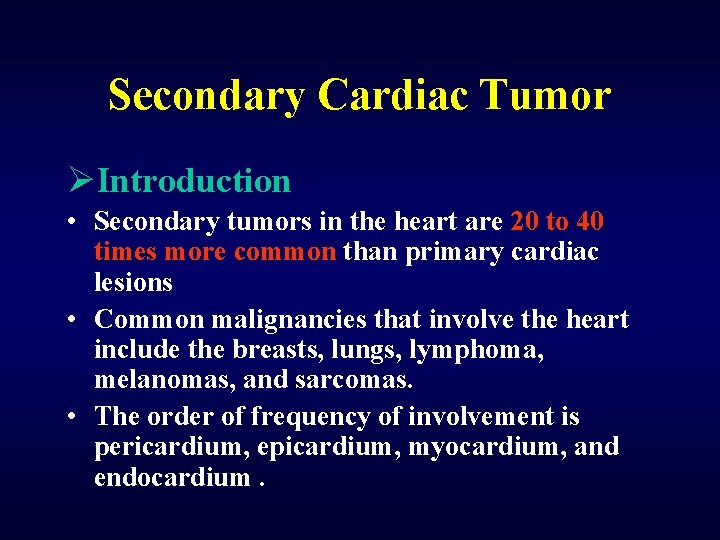Secondary Cardiac Tumor ØIntroduction • Secondary tumors in the heart are 20 to 40