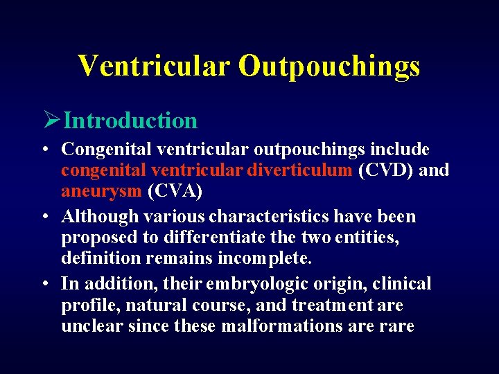 Ventricular Outpouchings ØIntroduction • Congenital ventricular outpouchings include congenital ventricular diverticulum (CVD) and aneurysm