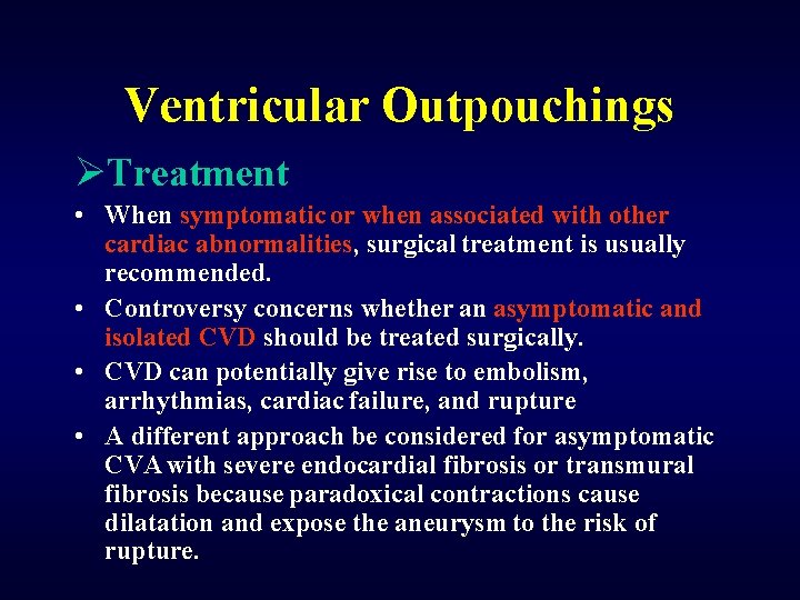 Ventricular Outpouchings ØTreatment • When symptomatic or when associated with other cardiac abnormalities, surgical