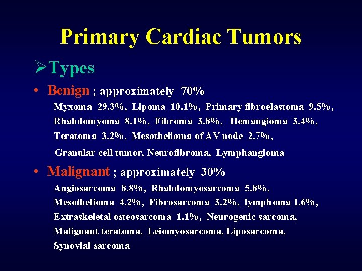 Primary Cardiac Tumors ØTypes • Benign ; approximately 70% Myxoma 29. 3%, Lipoma 10.