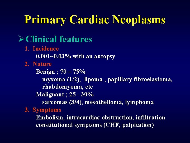 Primary Cardiac Neoplasms ØClinical features 1. Incidence 0. 001~0. 03% with an autopsy 2.