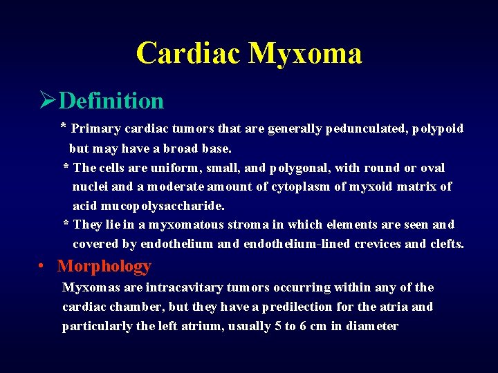 Cardiac Myxoma ØDefinition * Primary cardiac tumors that are generally pedunculated, polypoid but may