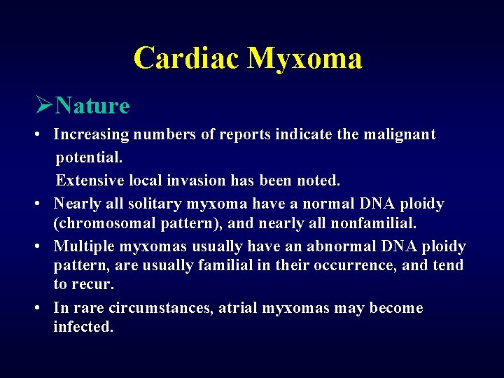 Cardiac Myxoma ØNature • Increasing numbers of reports indicate the malignant potential. Extensive local