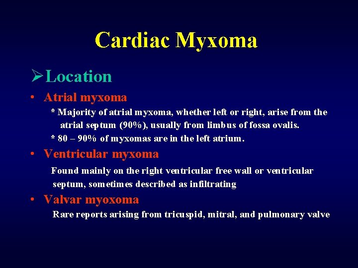 Cardiac Myxoma ØLocation • Atrial myxoma * Majority of atrial myxoma, whether left or