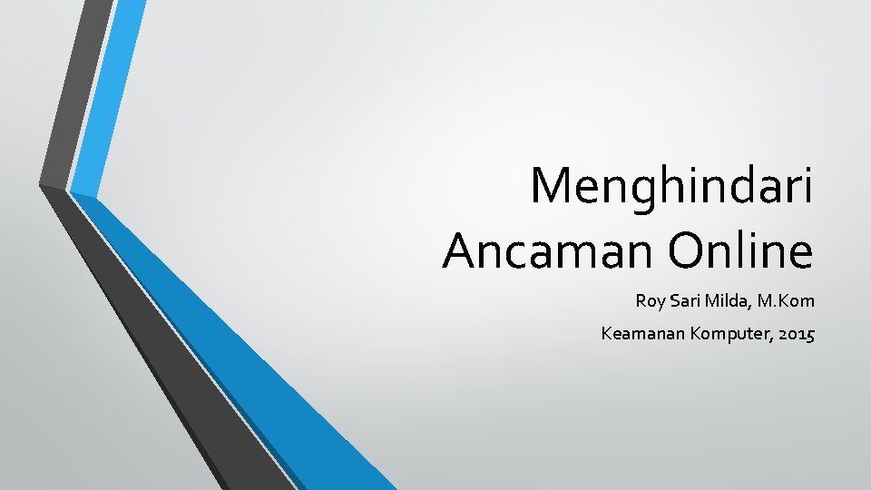 Menghindari Ancaman Online Roy Sari Milda, M. Kom Keamanan Komputer, 2015 