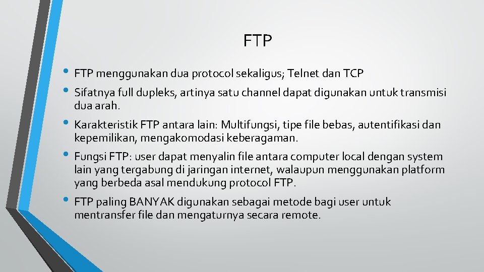 FTP • FTP menggunakan dua protocol sekaligus; Telnet dan TCP • Sifatnya full dupleks,