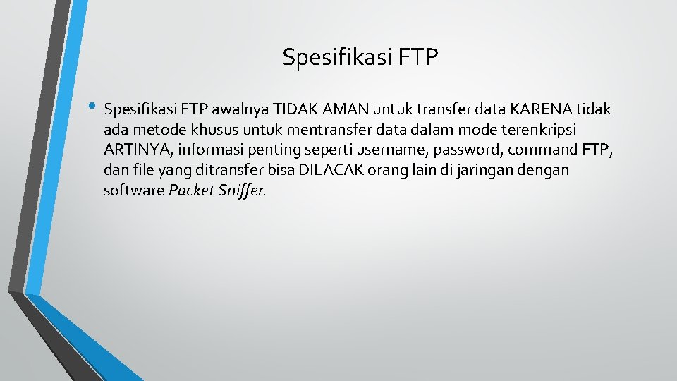 Spesifikasi FTP • Spesifikasi FTP awalnya TIDAK AMAN untuk transfer data KARENA tidak ada