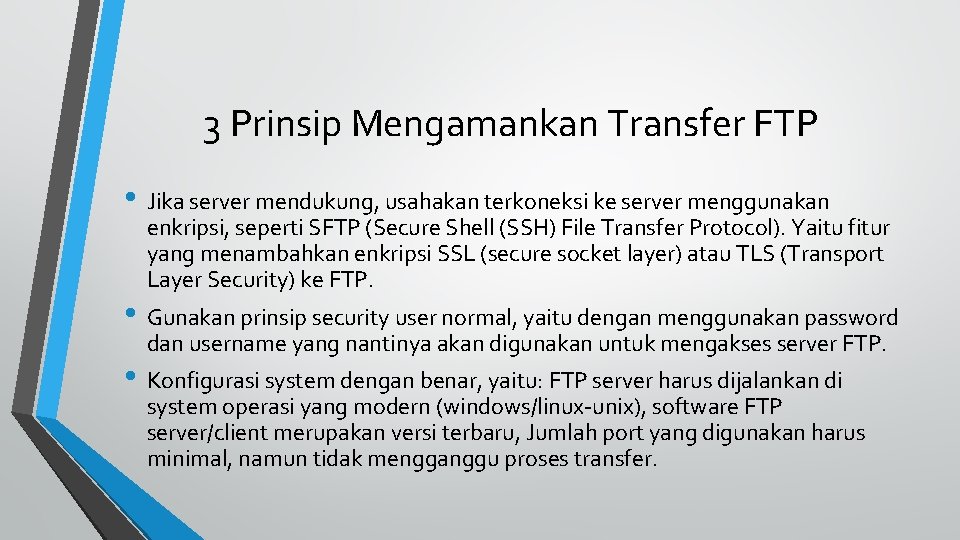 3 Prinsip Mengamankan Transfer FTP • Jika server mendukung, usahakan terkoneksi ke server menggunakan