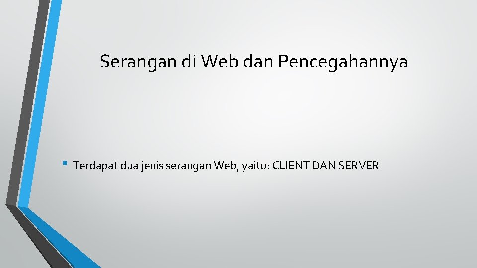 Serangan di Web dan Pencegahannya • Terdapat dua jenis serangan Web, yaitu: CLIENT DAN