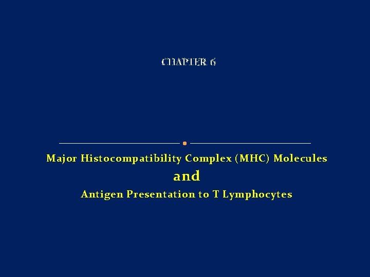 CHAPTER 6 Major Histocompatibility Complex (MHC) Molecules and Antigen Presentation to T Lymphocytes 