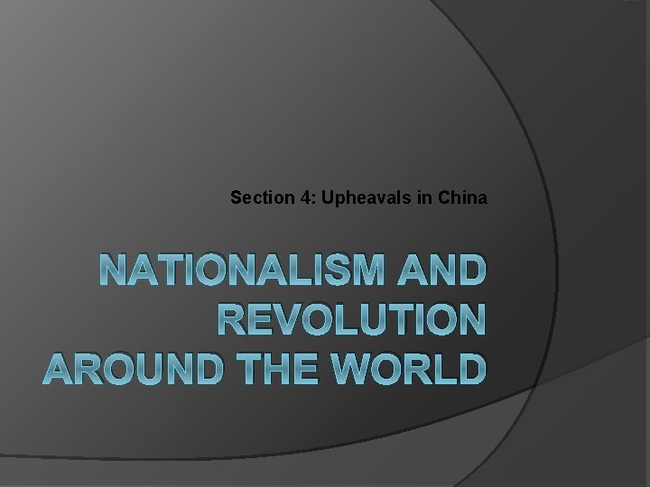 Section 4: Upheavals in China NATIONALISM AND REVOLUTION AROUND THE WORLD 
