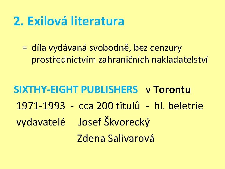 2. Exilová literatura = díla vydávaná svobodně, bez cenzury prostřednictvím zahraničních nakladatelství SIXTHY-EIGHT PUBLISHERS