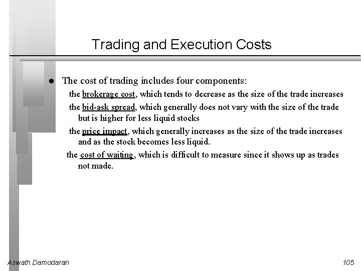 Trading and Execution Costs l The cost of trading includes four components: the brokerage