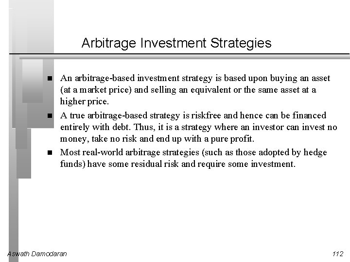 Arbitrage Investment Strategies An arbitrage-based investment strategy is based upon buying an asset (at