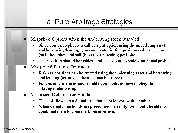 a. Pure Arbitrage Strategies Mispriced Options when the underlying stock is traded • Since