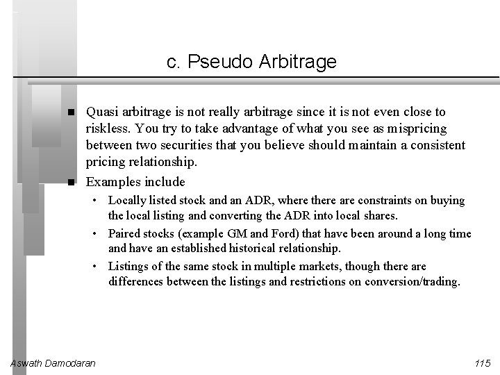 c. Pseudo Arbitrage Quasi arbitrage is not really arbitrage since it is not even