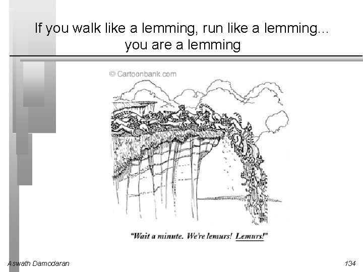 If you walk like a lemming, run like a lemming… you are a lemming