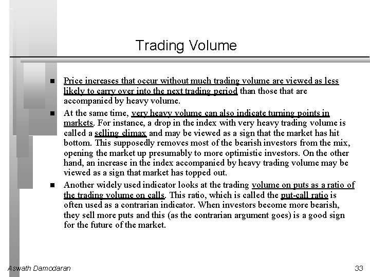 Trading Volume Price increases that occur without much trading volume are viewed as less