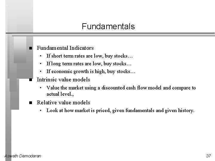 Fundamentals Fundamental Indicators • If short term rates are low, buy stocks… • If