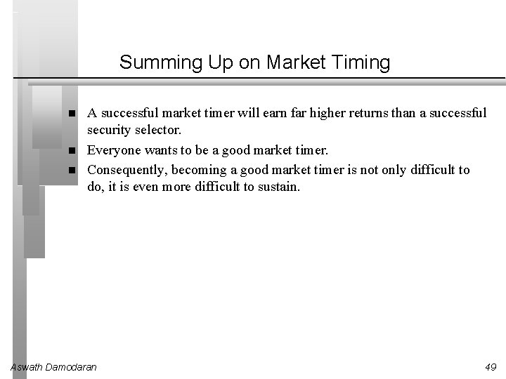 Summing Up on Market Timing A successful market timer will earn far higher returns