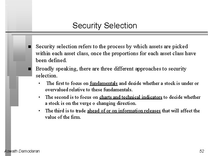 Security Selection Security selection refers to the process by which assets are picked within