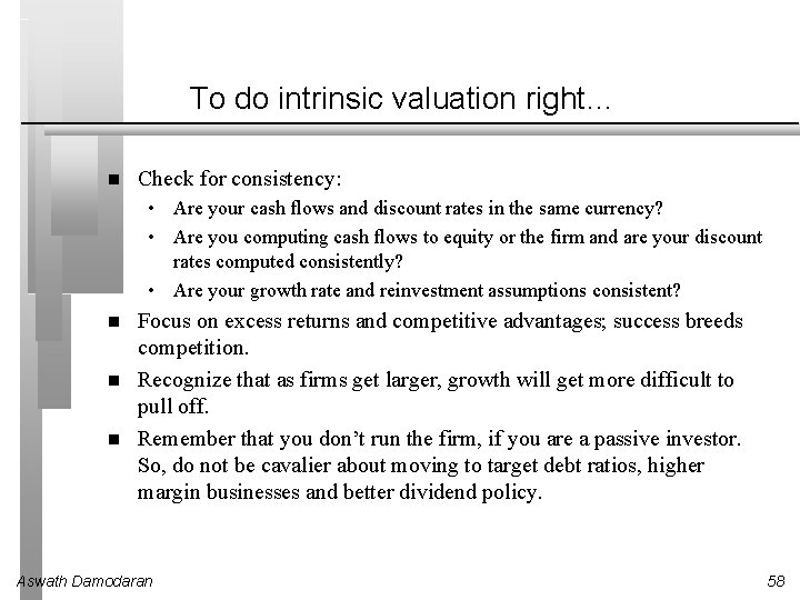 To do intrinsic valuation right… Check for consistency: • Are your cash flows and