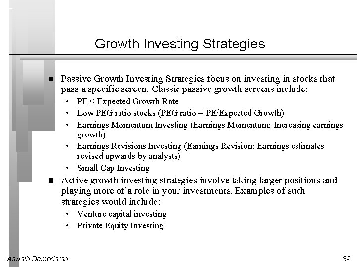 Growth Investing Strategies Passive Growth Investing Strategies focus on investing in stocks that pass