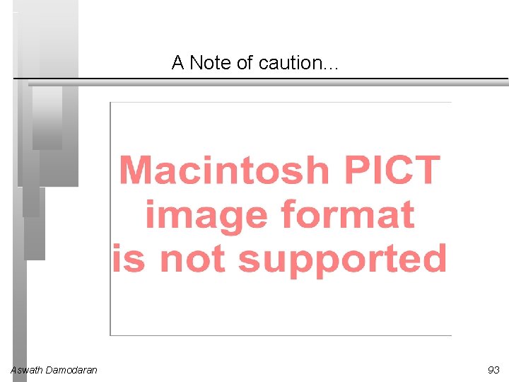 A Note of caution… Aswath Damodaran 93 