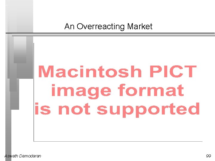 An Overreacting Market Aswath Damodaran 99 