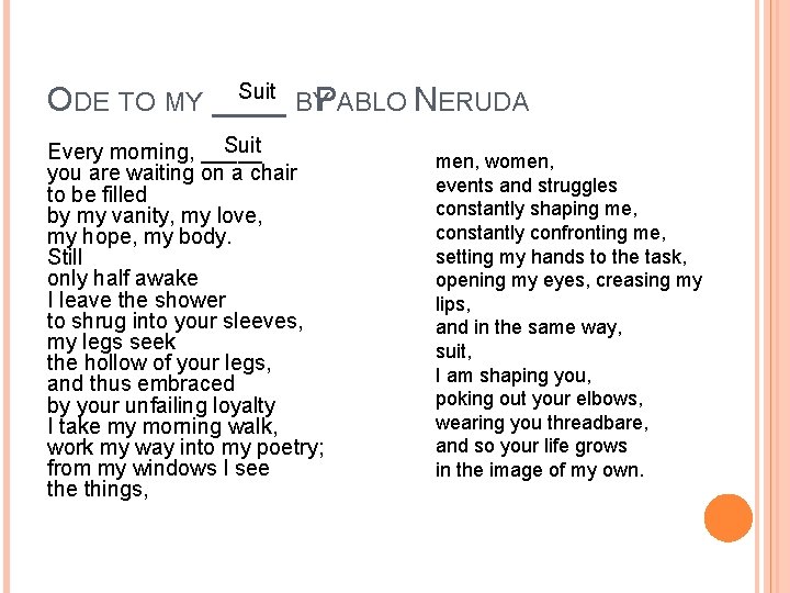 Suit ODE TO MY ____ BY PABLO NERUDA Suit Every morning, _____ you are